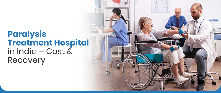 Paralysis Treatment Hospital in India – Cost & Recovery